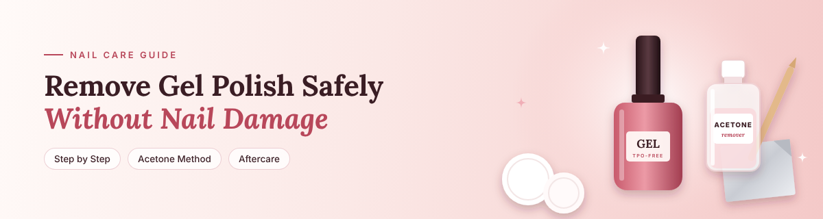 How to Remove Gel Polish Safely Without Damaging Your Nails