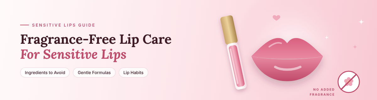 Fragrance-Free Lip Products: Why They Matter for Sensitive Lips