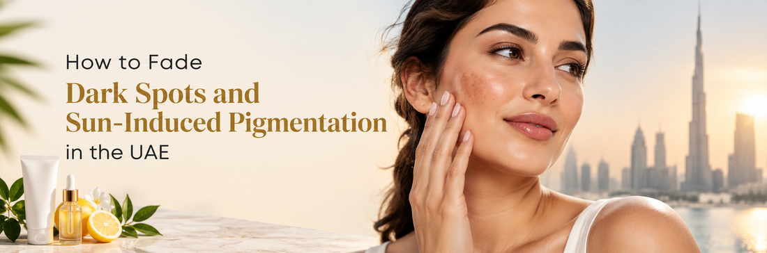 How to Fade Dark Spots and Sun-Induced Pigmentation in the UAE